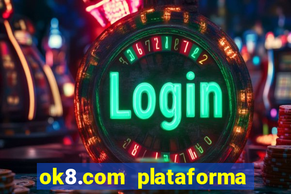 ok8.com plataforma de jogos